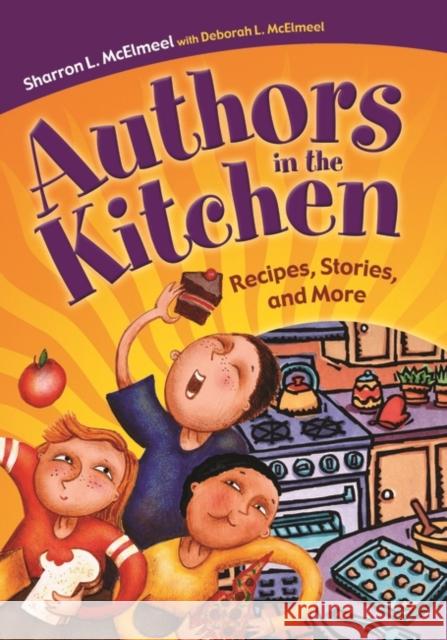 Authors in the Kitchen: Recipes, Stories, and More McElmeel, Sharron L. 9781591582380 Libraries Unlimited
