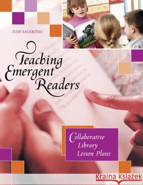 Teaching Emergent Readers: Collaborative Library Lesson Plans Sauerteig, Judy 9781591582519 Libraries Unlimited