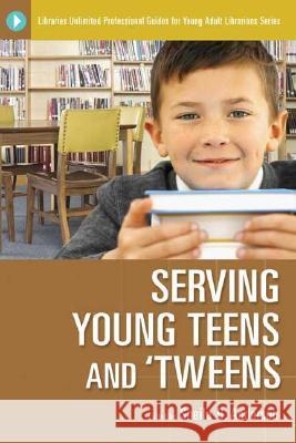 Serving Young Teens and 'Tweens Anderson, Sheila B. 9781591582595 Libraries Unlimited