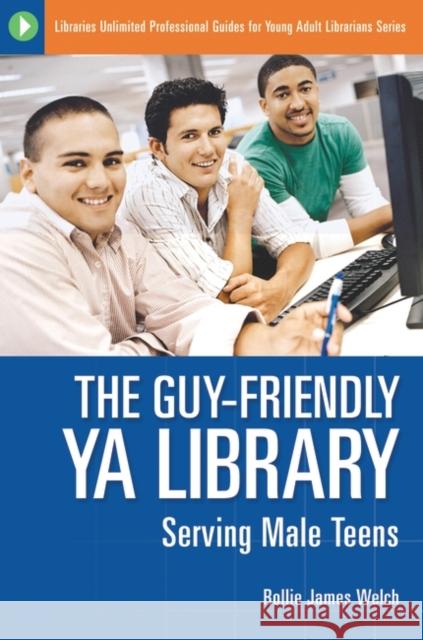 The Guy-Friendly YA Library: Serving Male Teens Welch, Rollie J. 9781591582700 Libraries Unlimited