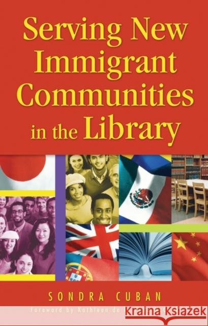 Serving New Immigrant Communities in the Library Sondra Cuban Kathleen D 9781591582977