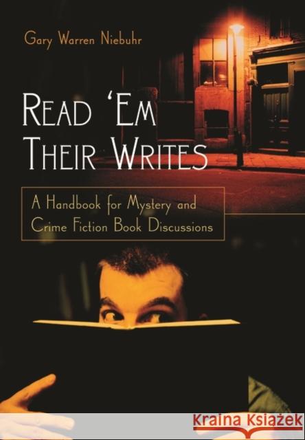 Read 'em Their Writes: A Handbook for Mystery and Crime Fiction Book Discussions Niebuhr, Gary Warren 9781591583035
