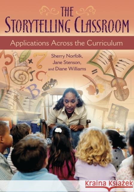 The Storytelling Classroom: Applications Across the Curriculum Norfolk, Sherry 9781591583059 Libraries Unlimited