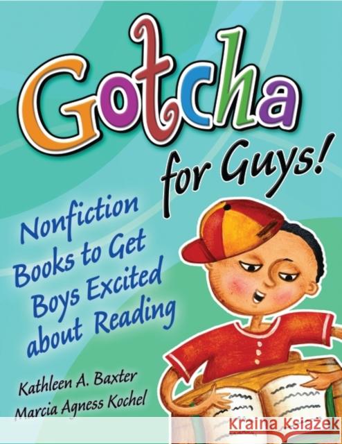 Gotcha for Guys!: Nonfiction Books to Get Boys Excited about Reading Baxter, Kathleen a. 9781591583110 Libraries Unlimited