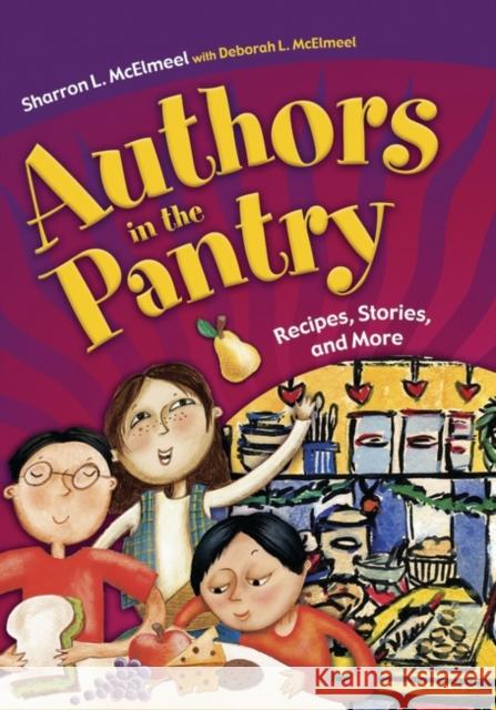 Authors in the Pantry: Recipes, Stories, and More McElmeel, Sharron L. 9781591583219 Libraries Unlimited