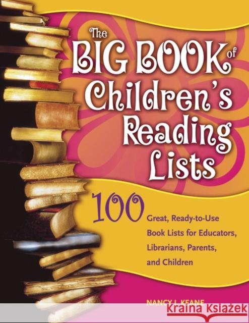 The Big Book of Children's Reading Lists: 100 Great, Ready-To-Use Book Lists for Educators, Librarians, Parents, and Children Keane, Nancy J. 9781591583349 Libraries Unlimited