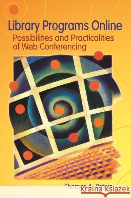 Library Programs Online: Possibilities and Practicalities of Web Conferencing Peters, Thomas a. 9781591583493 Libraries Unlimited