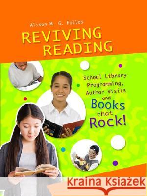 Reviving Reading: School Library Programming, Author Visits and Books That Rock! Alison M. G. Follos Jack Gantos 9781591583561 Libraries Unlimited