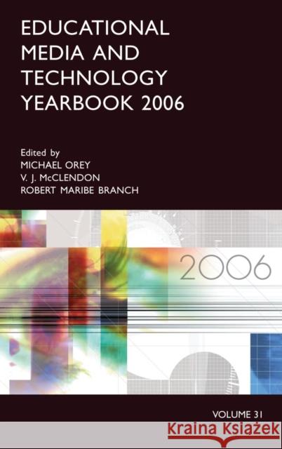 Educational Media and Technology Yearbook 2006: Volume 31 Branch, Robert Maribe 9781591583622