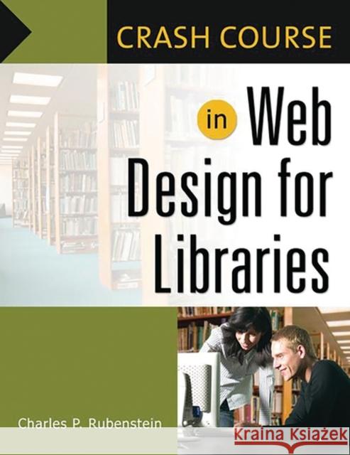 In Web Design for Libraries Rubenstein, Charles P. 9781591583660 Libraries Unlimited