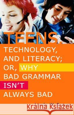 Teens, Technology, and Literacy; Or, Why Bad Grammar Isn't Always Bad Linda W. Braun 9781591583684 Libraries Unlimited