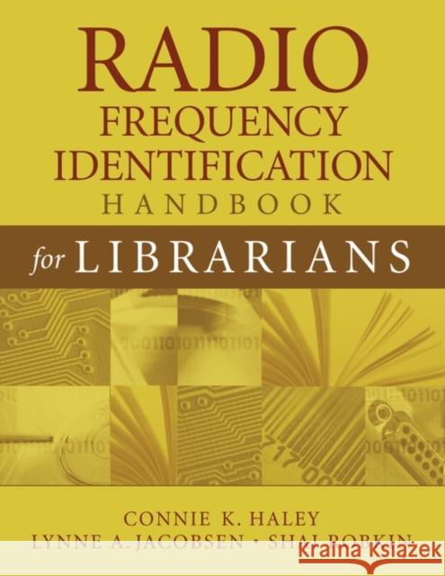 Radio Frequency Identification Handbook for Librarians Connie Haley Lynne A. Jacobsen Shai Robkin 9781591583714