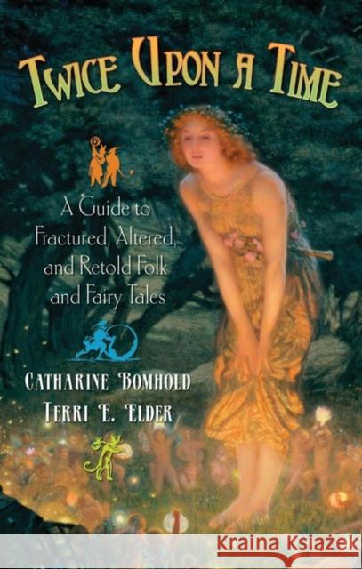Twice Upon a Time: A Guide to Fractured, Altered, and Retold Folk and Fairy Tales Bomhold, Catharine 9781591583905 Libraries Unlimited