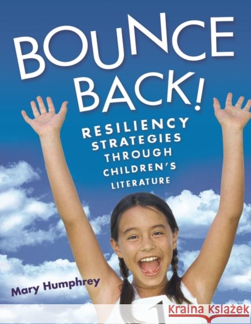 Bounce Back! Resiliency Strategies Through Children's Literature Humphrey, Mary 9781591584001 Libraries Unlimited