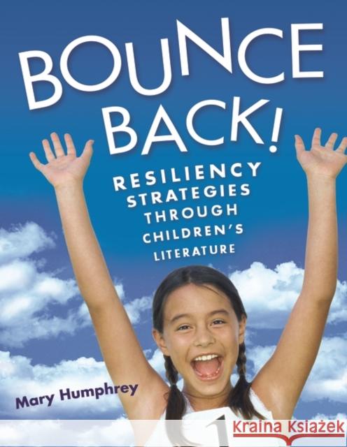 Bounce Back! Resiliency Strategies Through Children's Literature Humphrey, Mary 9781591584001