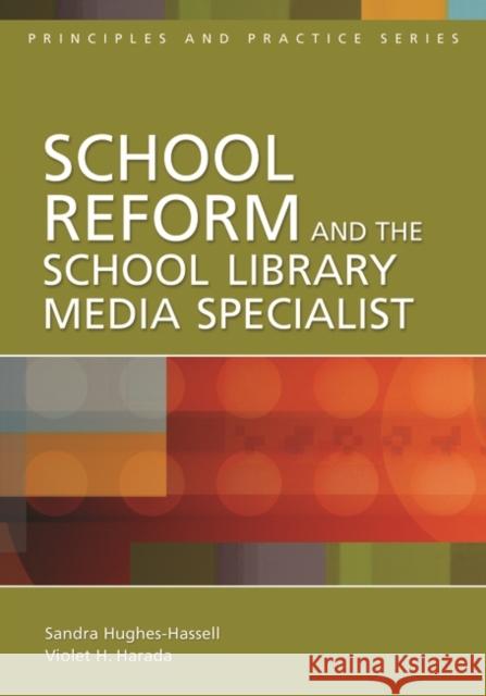School Reform and the School Library Media Specialist Violet H. Harada Sandra Hughes-Hassell 9781591584278 Libraries Unlimited