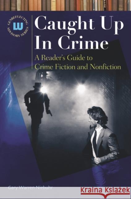 Caught Up In Crime: A Reader's Guide to Crime Fiction and Nonfiction Niebuhr, Gary Warren 9781591584285 Libraries Unlimited