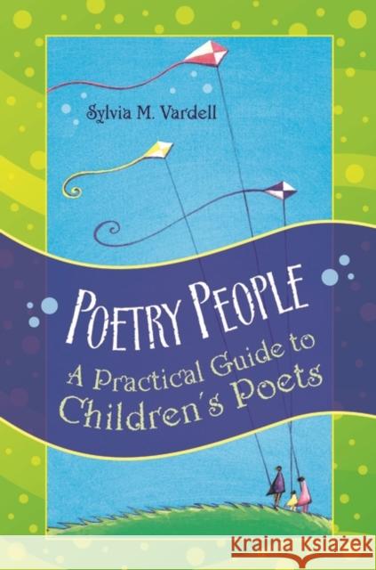 Poetry People: A Practical Guide to Children's Poets Vardell, Sylvia M. 9781591584438