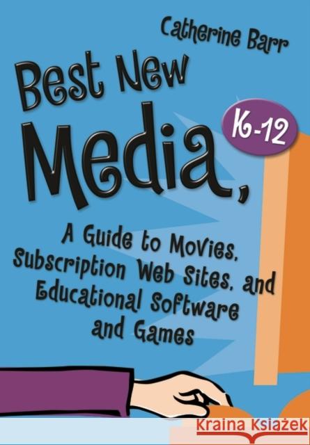 Best New Media, K-12: A Guide to Movies, Subscription Web Sites, and Educational Software and Games Barr, Catherine 9781591584674 Libraries Unlimited