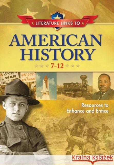 Literature Links to American History, 7-12: Resources to Enhance and Entice Adamson, Lynda G. 9781591584698 Libraries Unlimited
