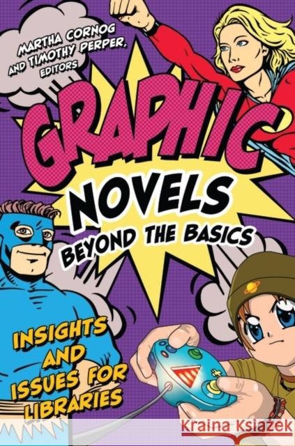 Graphic Novels Beyond the Basics: Insights and Issues for Libraries Cornog, Martha 9781591584780 Libraries Unlimited