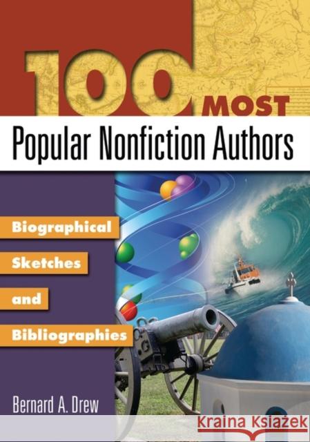 100 Most Popular Nonfiction Authors: Biographical Sketches and Bibliographies Drew, Bernard a. 9781591584872 Libraries Unlimited