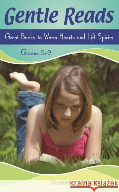 Gentle Reads: Great Books to Warm Hearts and Lift Spirits, Grades 5-9 McDaniel, Deanna J. 9781591584919 Libraries Unlimited