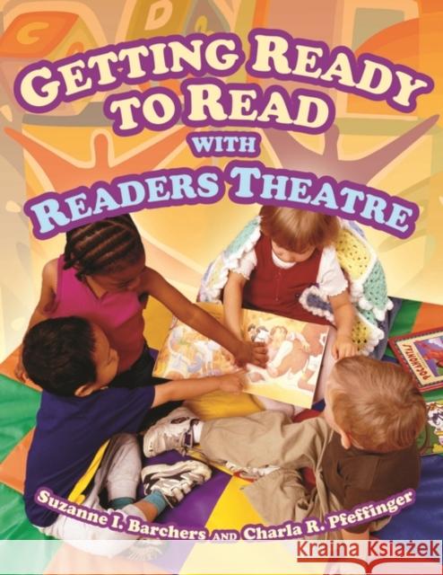 Getting Ready to Read with Readers Theatre Suzanne I. Barchers Charla R. Pfeffinger 9781591585015