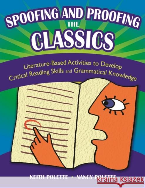 Spoofing and Proofing the Classics: Literature-Based Activities to Develop Critical Reading Skills and Grammatical Knowledge Polette, Keith 9781591585183 Teacher Ideas Press