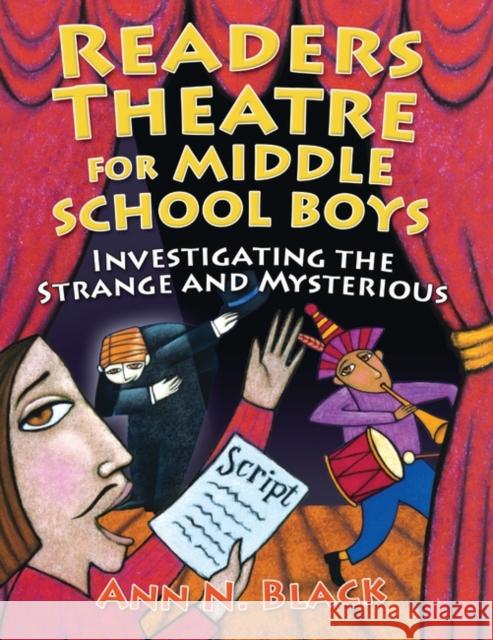 Readers Theatre for Middle School Boys: Investigating the Strange and Mysterious Black, Ann N. 9781591585350 Teacher Ideas Press