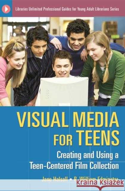 Visual Media for Teens: Creating and Using a Teen-Centered Film Collection Halsall, Jane 9781591585442 Libraries Unlimited