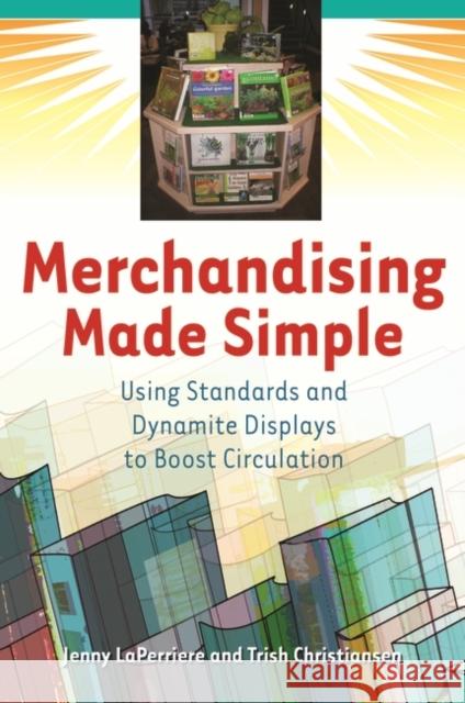 Merchandising Made Simple: Using Standards and Dynamite Displays to Boost Circulation Laperriere, Jenny 9781591585619 Libraries Unlimited
