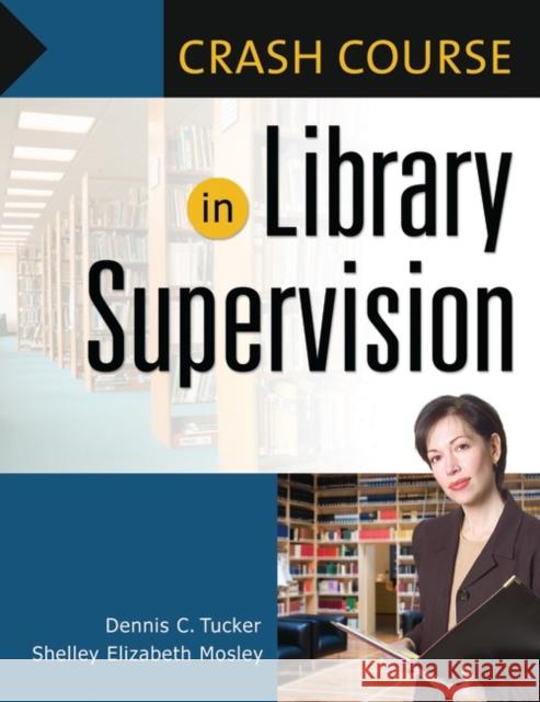 Crash Course in Library Supervision: Meeting the Key Players Mosley, Shelley Elizabeth 9781591585640 Libraries Unlimited