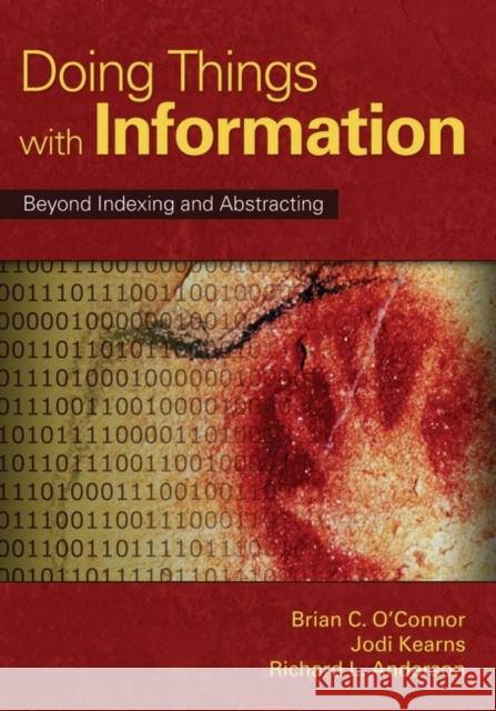 Doing Things with Information: Beyond Indexing and Abstracting Anderson, Richard L. 9781591585770 Libraries Unlimited
