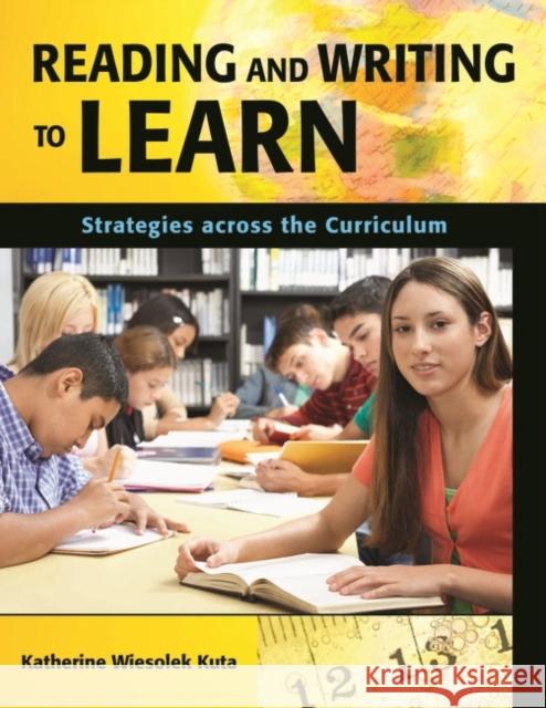 Reading and Writing to Learn: Strategies Across the Curriculum Kuta, Katherine Wiesolek 9781591585855 Teacher Ideas Press