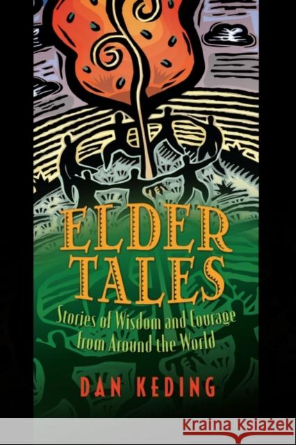 Elder Tales: Stories of Wisdom and Courage from Around the World Keding, Dan 9781591585947 Libraries Unlimited