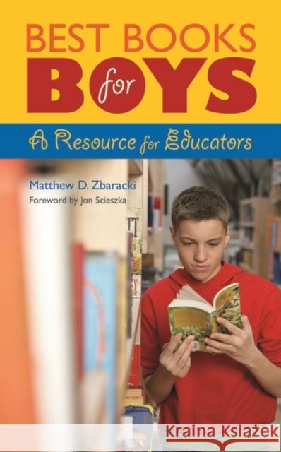 Best Books for Boys: A Resource for Educators Zbaracki, Matthew D. 9781591585992