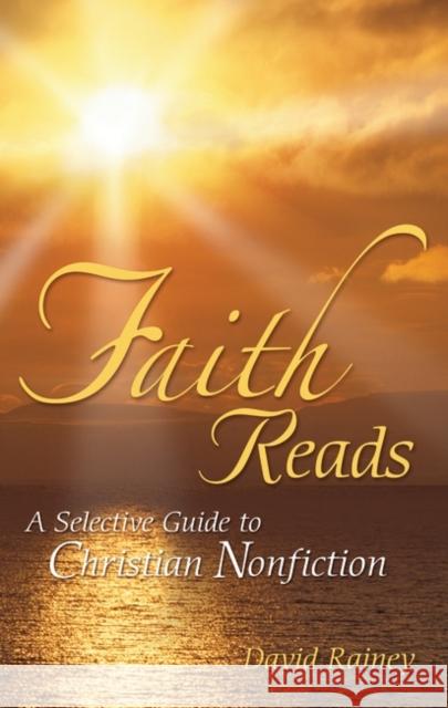 Faith Reads: A Selective Guide to Christian Nonfiction Rainey, David 9781591586029