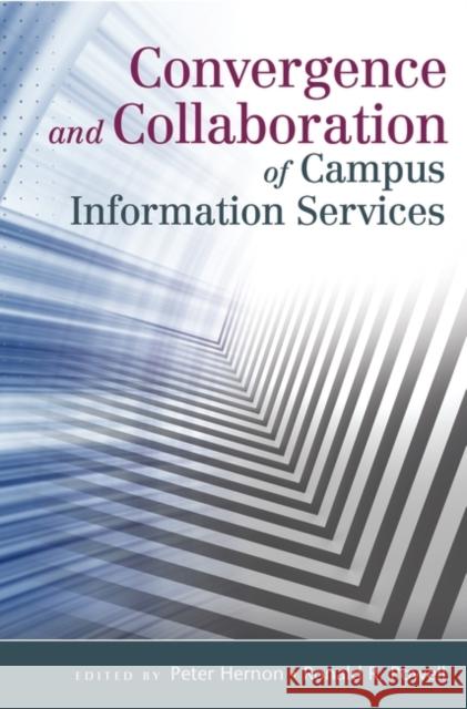 Convergence and Collaboration of Campus Information Services Peter Hernon Ronald R. Powell 9781591586036 Libraries Unlimited