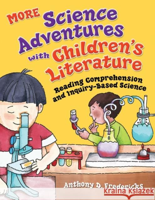 More Science Adventures with Children's Literature: Reading Comprehension and Inquiry-Based Science Fredericks, Anthony D. 9781591586197 Libraries Unlimited