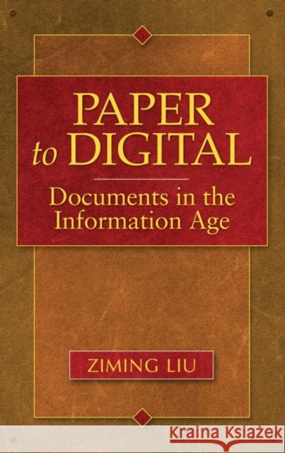 Paper to Digital: Documents in the Information Age Liu, Ziming 9781591586203