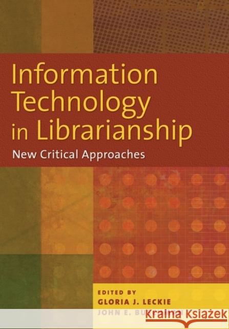 Information Technology in Librarianship: New Critical Approaches Leckie, Gloria 9781591586296
