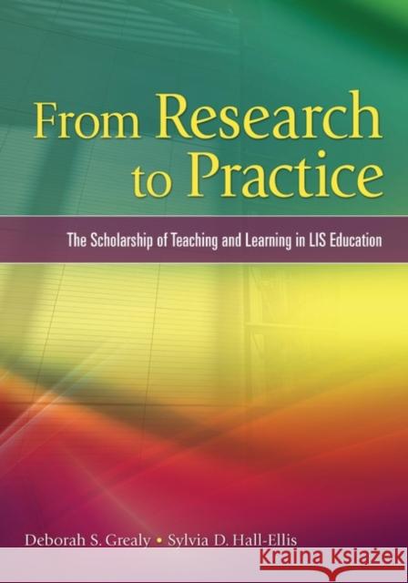 From Research to Practice: The Scholarship of Teaching and Learning in LIS Education Grealy, Deborah S. 9781591586319 Libraries Unlimited