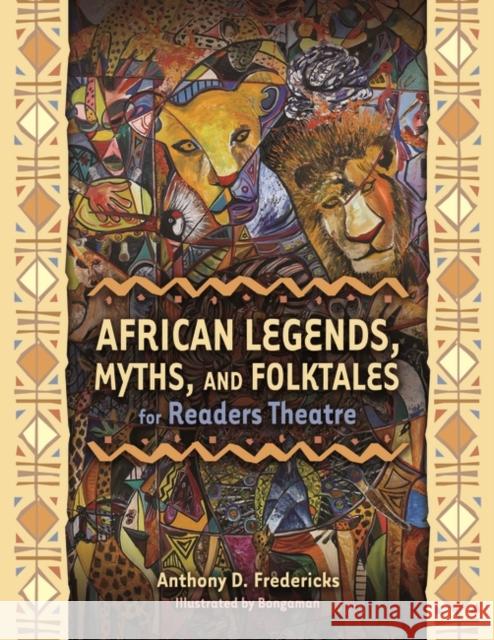 African Legends, Myths, and Folktales for Readers Theatre Anthony D. Fredericks Bongaman 9781591586333 Libraries Unlimited