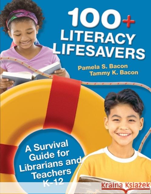 100+ Literacy Lifesavers: A Survival Guide for Librarians and Teachers K-12 Bacon, Pamela S. 9781591586692 Libraries Unlimited