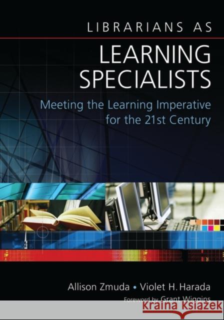 Librarians as Learning Specialists: Meeting the Learning Imperative for the 21st Century Zmuda, Allison 9781591586791 Libraries Unlimited