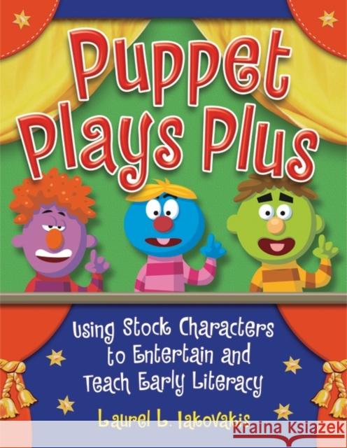 Puppet Plays Plus: Using Stock Characters to Entertain and Teach Early Literacy Iakovakis, Laura L. 9781591587163 Libraries Unlimited