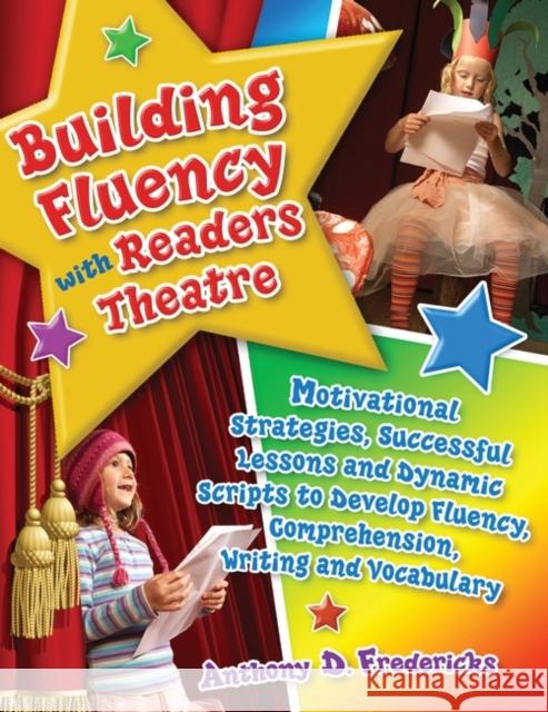 Building Fluency with Readers Theatre: Motivational Strategies, Successful Lessons and Dynamic Scripts to Develop Fluency, Comprehension, Writing and Fredericks, Anthony D. 9781591587330 Teacher Ideas Press