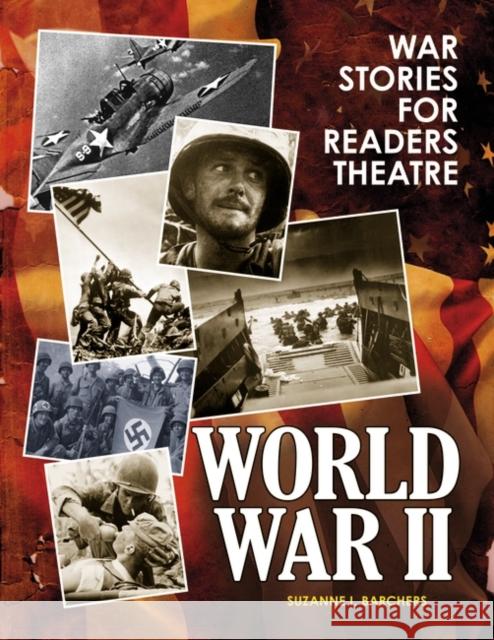 War Stories for Readers Theatre: World War II Barchers, Suzanne I. 9781591587507 Libraries Unlimited
