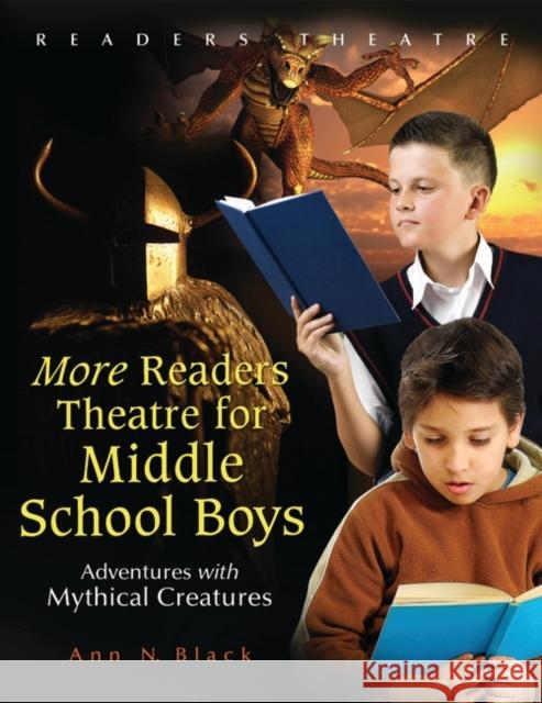 More Readers Theatre for Middle School Boys: Adventures with Mythical Creatures Black, Ann N. 9781591587576 Libraries Unlimited